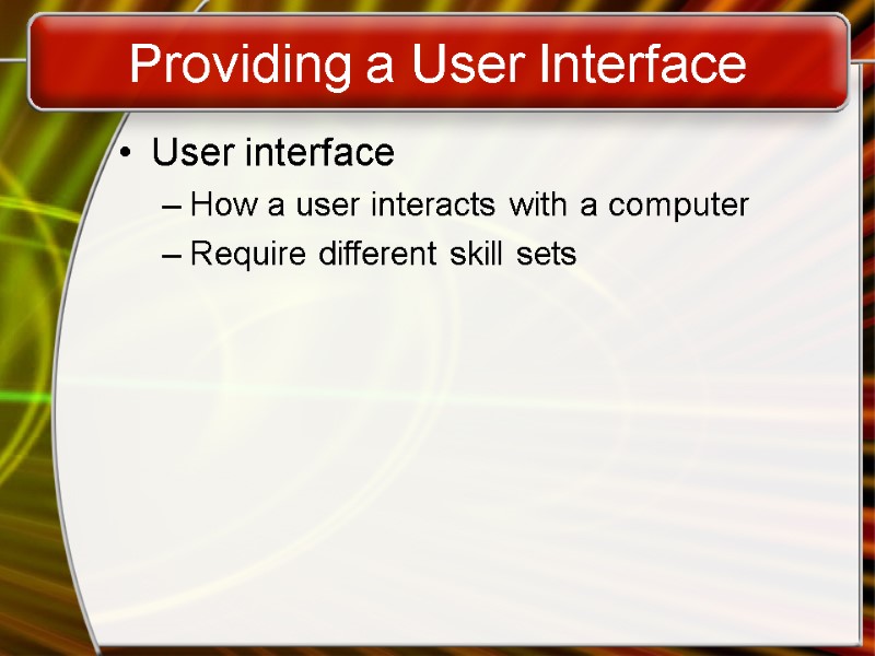 Providing a User Interface User interface How a user interacts with a computer Require